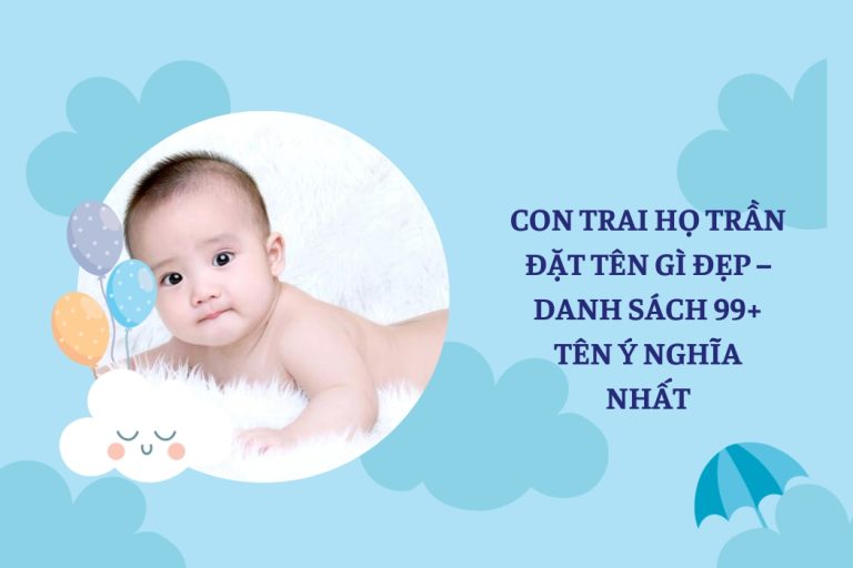 Con Trai Họ Trần Đặt Tên Gì Đẹp – Danh Sách 99+ Tên Ý Nghĩa Nhất