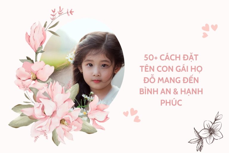 50+ Cách Đặt Tên Con Gái Họ Đỗ Mang Đến Bình An & Hạnh Phúc