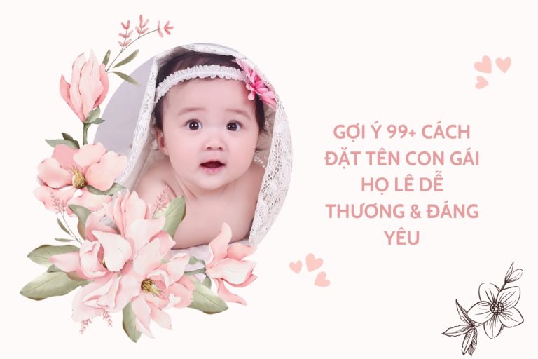 Gợi Ý 99+ Cách Đặt Tên Con Gái Họ Lê Dễ Thương & Đáng Yêu