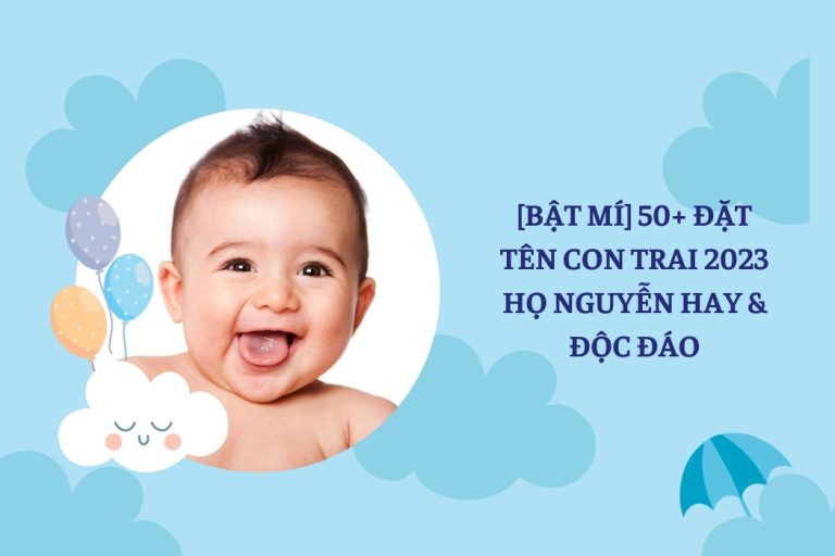 [Bật Mí] 50+ Đặt Tên Con Trai 2023 Họ Nguyễn Hay & Độc Đáo