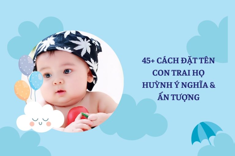 45+ Cách Đặt Tên Con Trai Họ Huỳnh Ý Nghĩa & Ấn Tượng