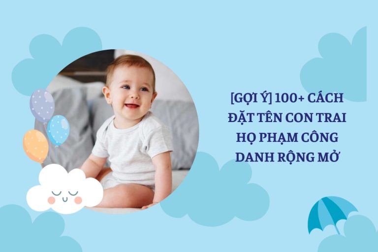 [Gợi Ý] 100+ Cách Đặt Tên Con Trai Họ Phạm Công Danh Rộng Mở