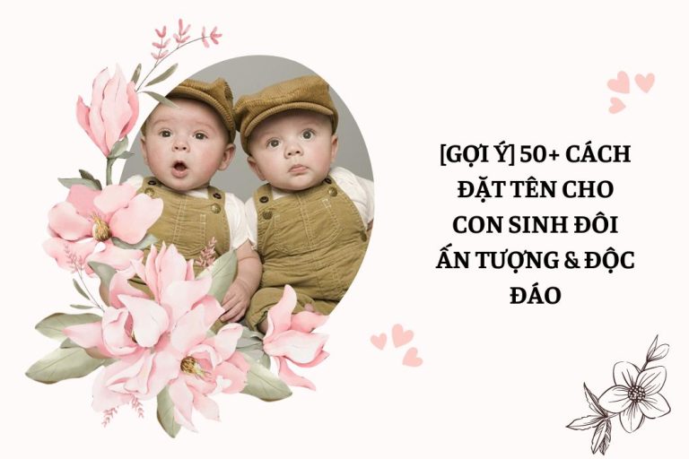 [Gợi Ý] 50+ Cách Đặt Tên Cho Con Sinh Đôi Ấn Tượng & Độc Đáo