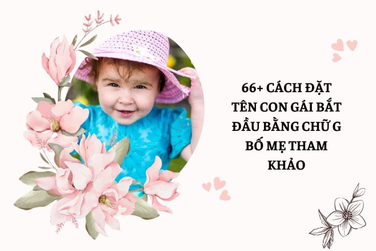 66+ Cách Đặt Tên Con Gái Bắt Đầu Bằng Chữ G